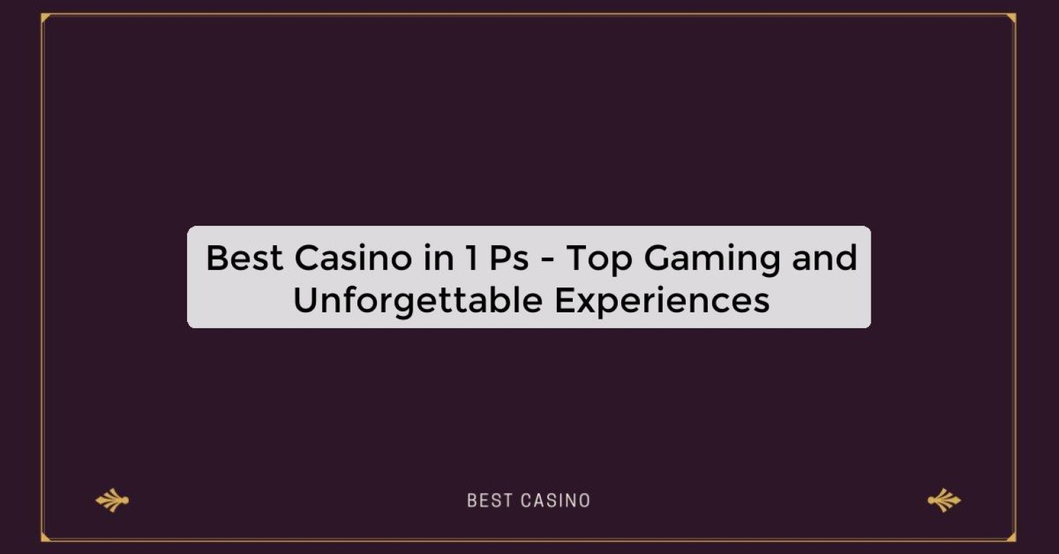 Best Casino in 1 Ps - Top Gaming Destination in the City