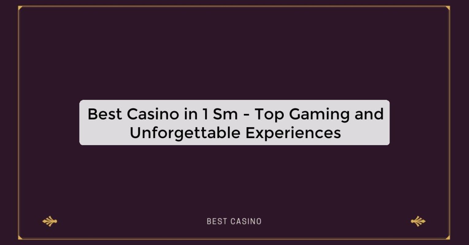 Best Casino in 1 Sm - Top Gaming and Unforgettable Experiences