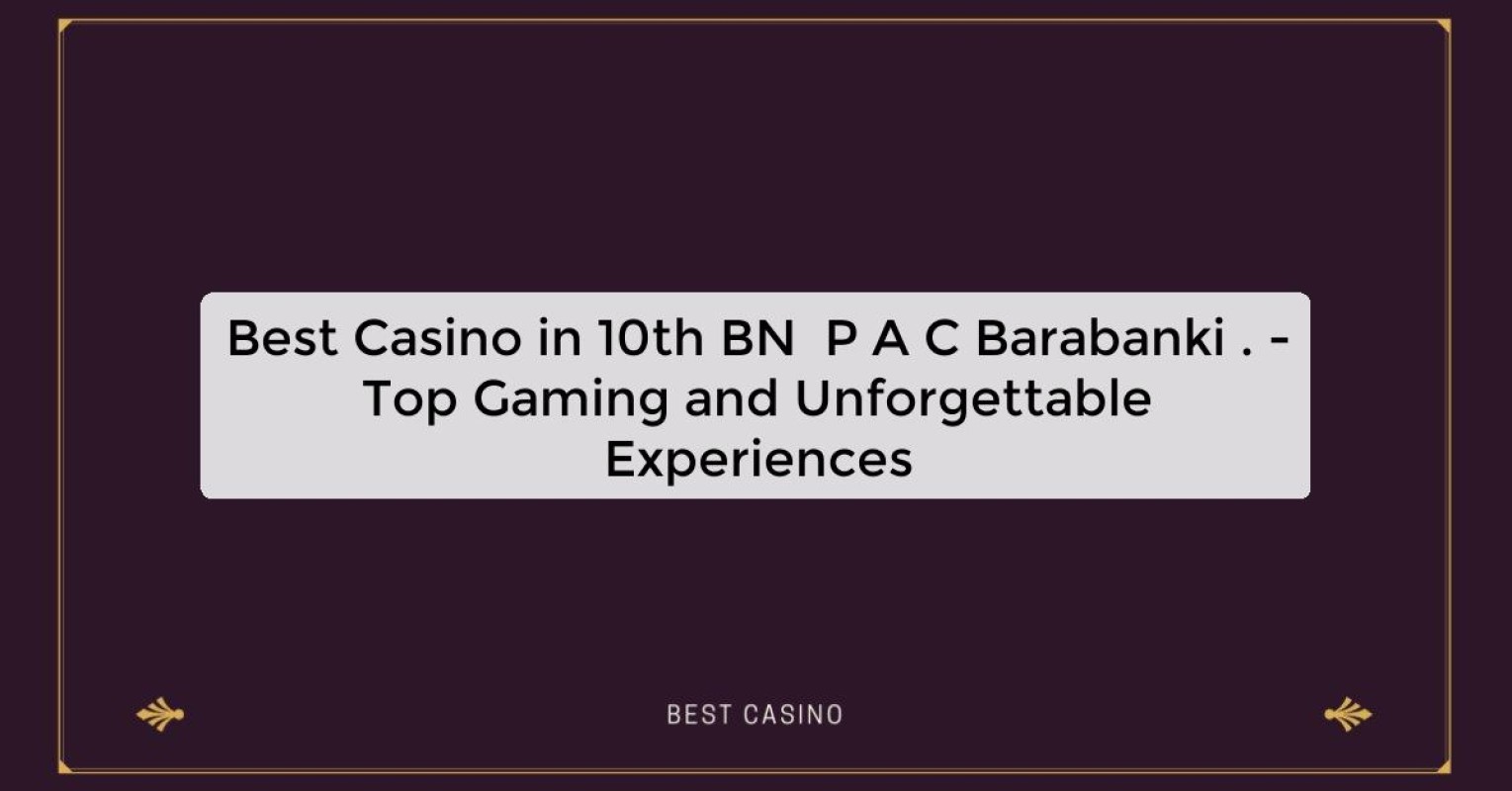 Best Casino in 10th BN  P A C Barabanki . - Top Gaming Destination in the City