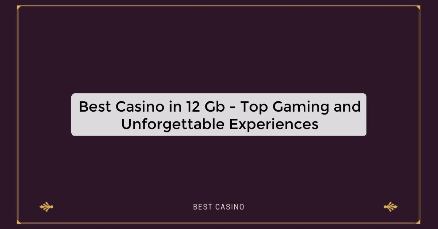 Best Casino in 12 Gb - Top Gaming Destination in the City