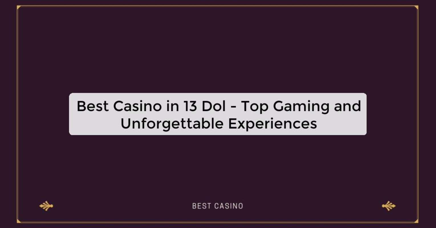 Best Casino in 13 Dol - Top Gaming Destination in the City