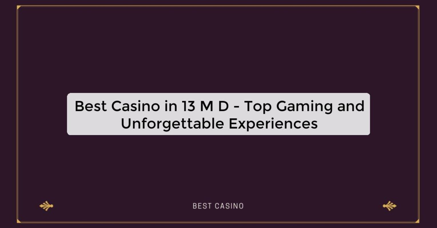 Best Casino in 13 M D - Top Gaming Destination in the City