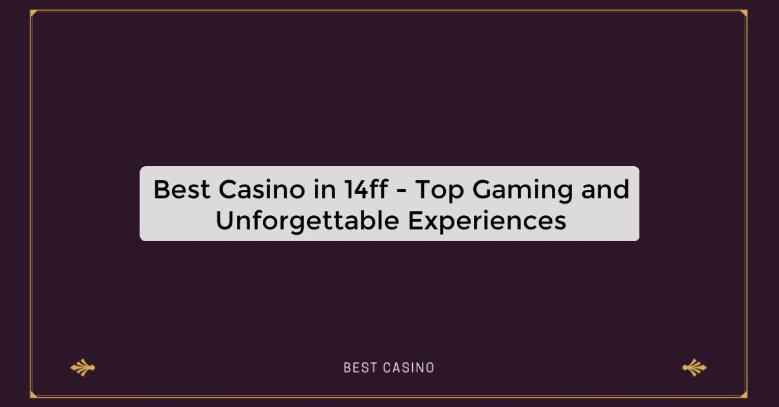 Best Casino in 14ff - Top Gaming Destination in the City