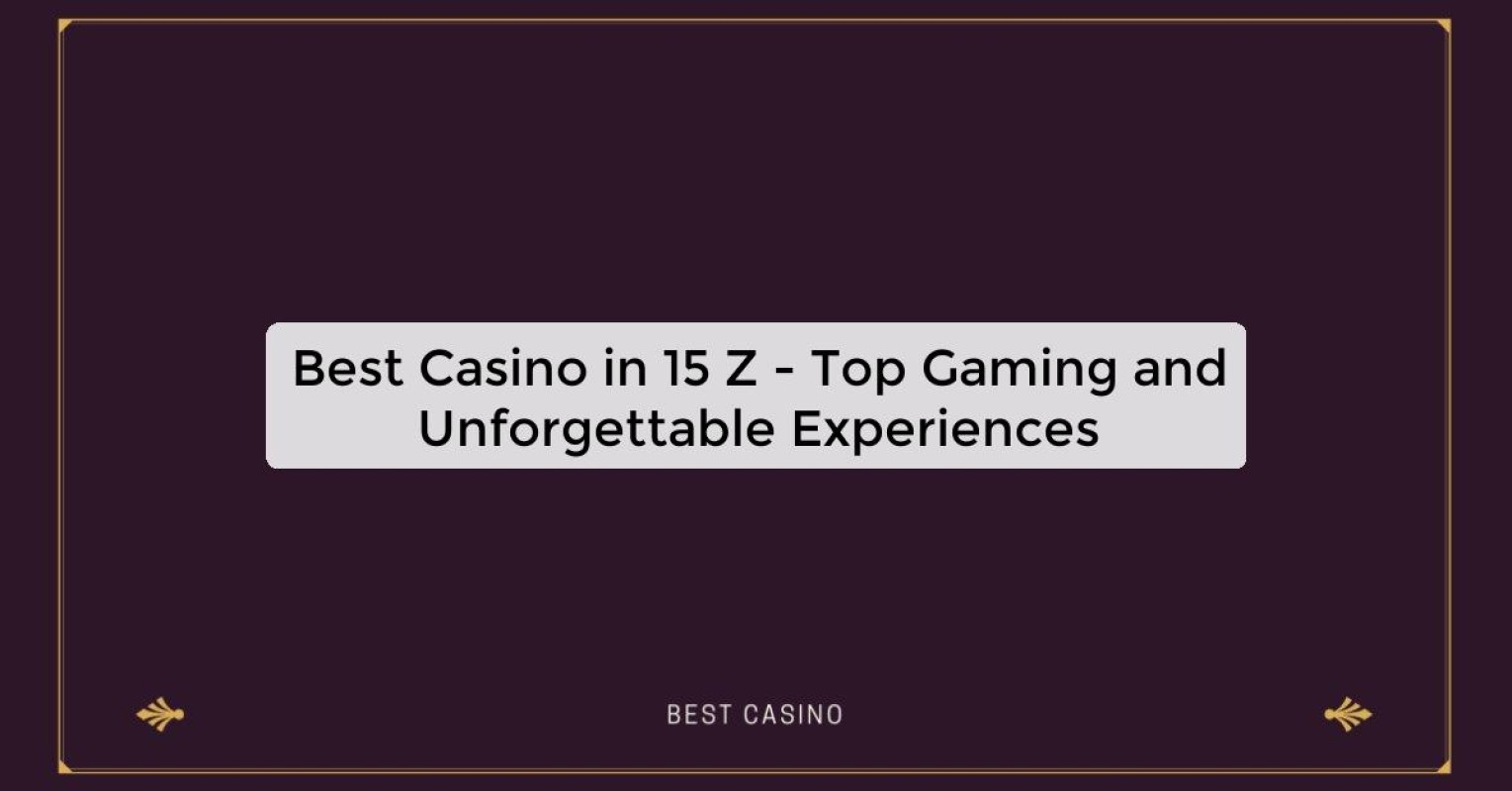 Best Casino in 15 Z - Top Gaming Destination in the City