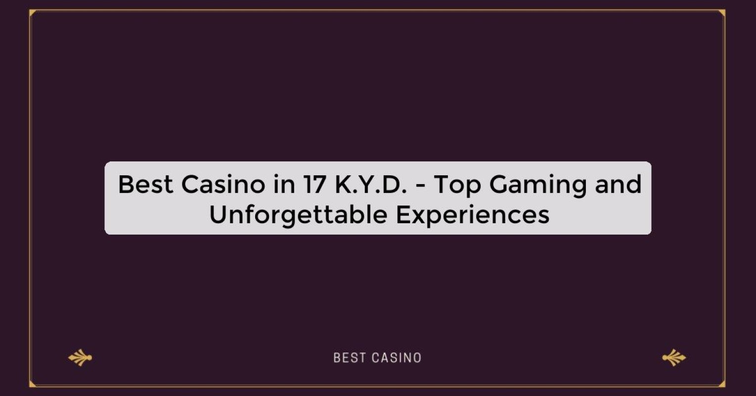 Best Casino in 17 K.Y.D. - Top Gaming and Unforgettable Experiences