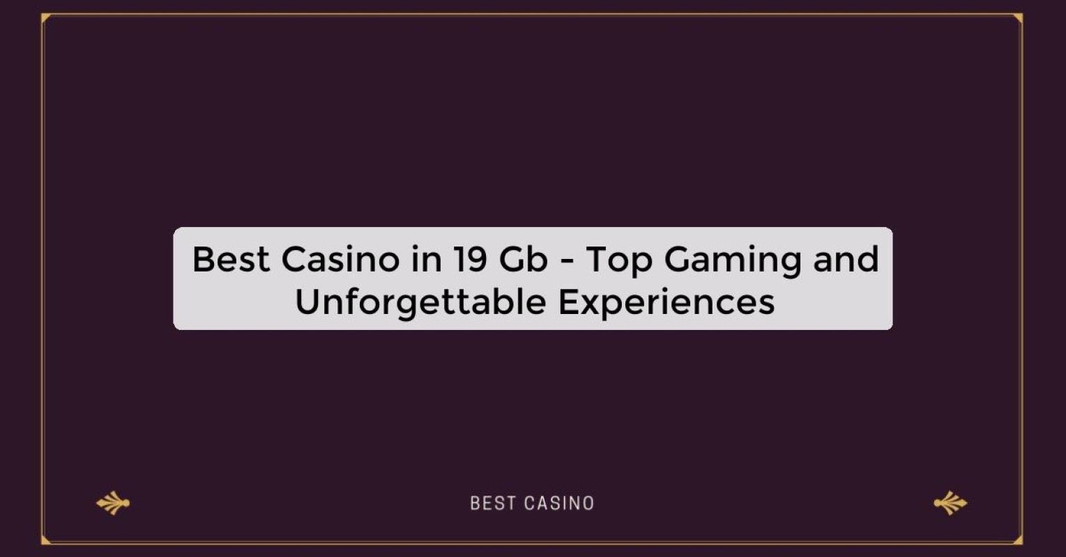 Best Casino in 19 Gb - Top Gaming and Unforgettable Experiences