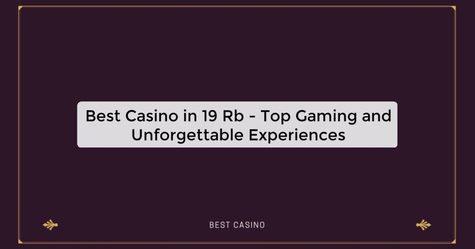 Best Casino in 19 Rb - Top Gaming and Unforgettable Experiences