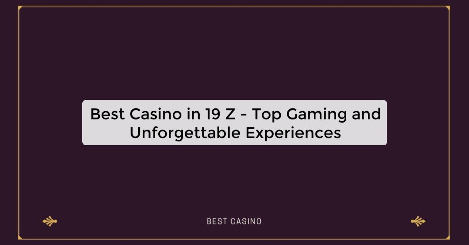 Best Casino in 19 Z - Top Gaming Destination in the City