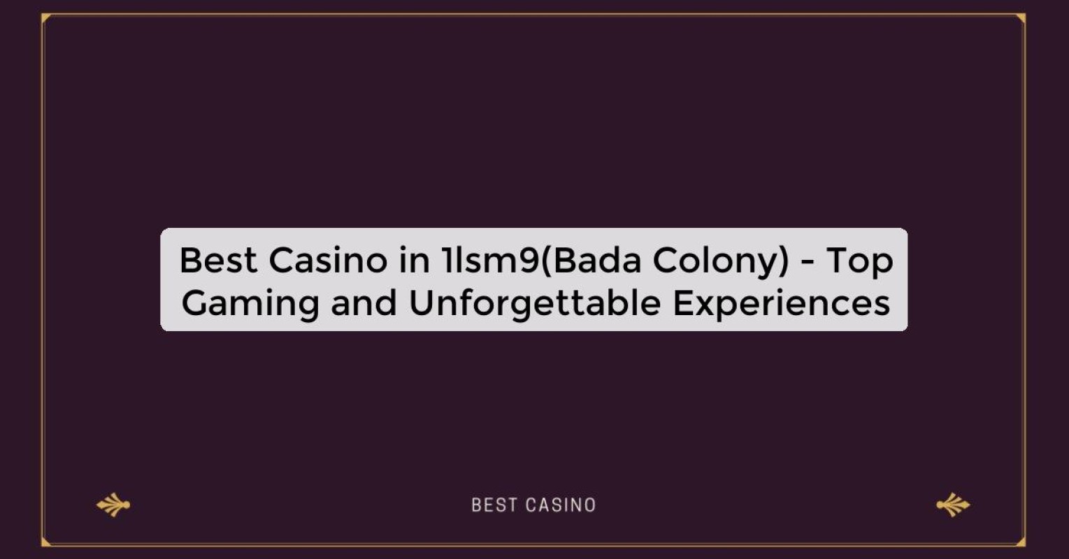 Best Casino in 1lsm9(Bada Colony) - Top Gaming Destination in the City