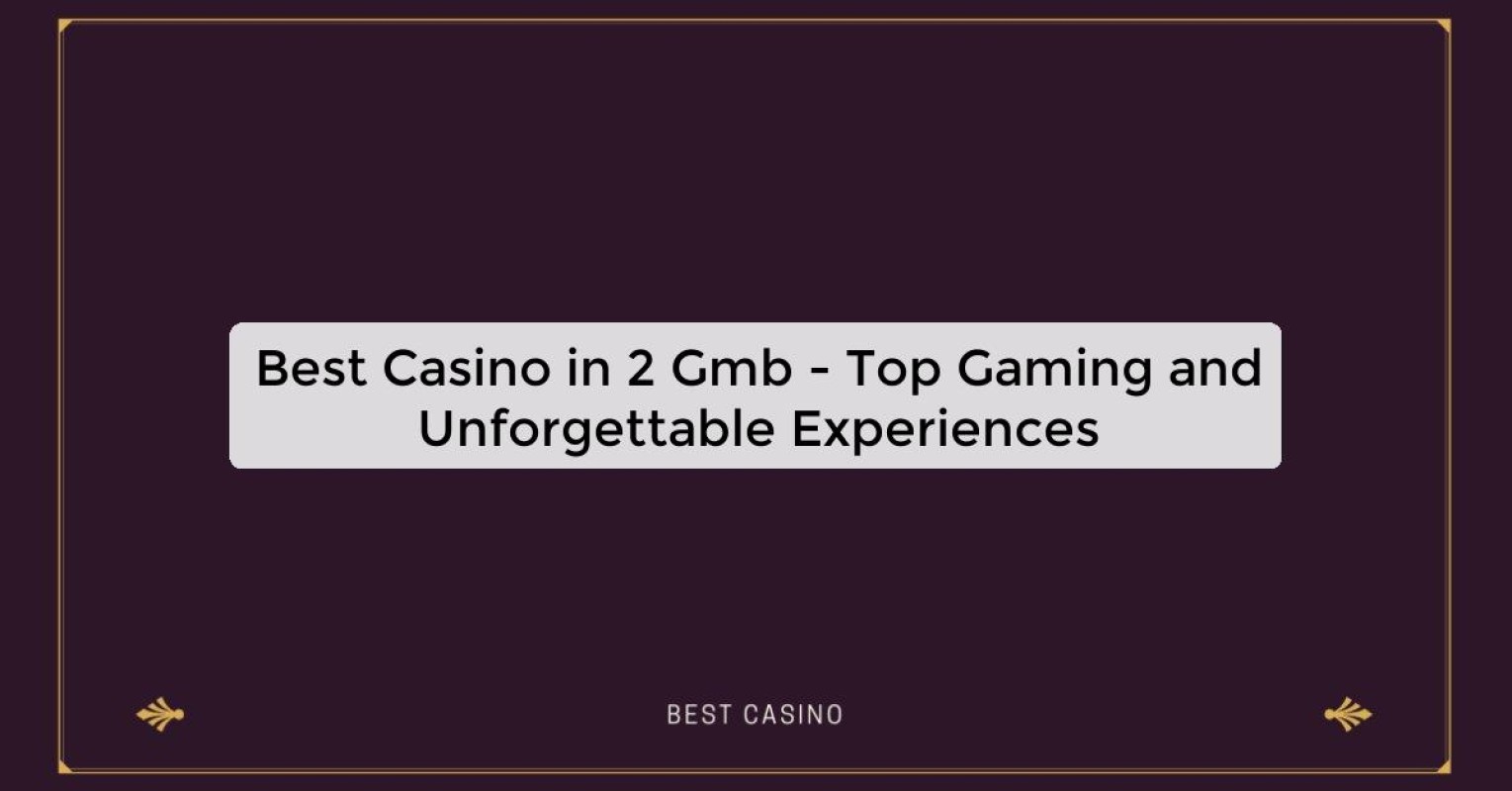 Best Casino in 2 Gmb - Top Gaming Destination in the City