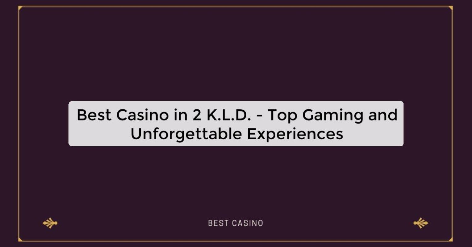 Best Casino in 2 K.L.D. - Top Gaming Destination in the City