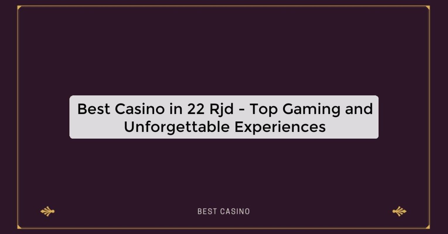 Best Casino in 22 Rjd - Top Gaming Destination in the City