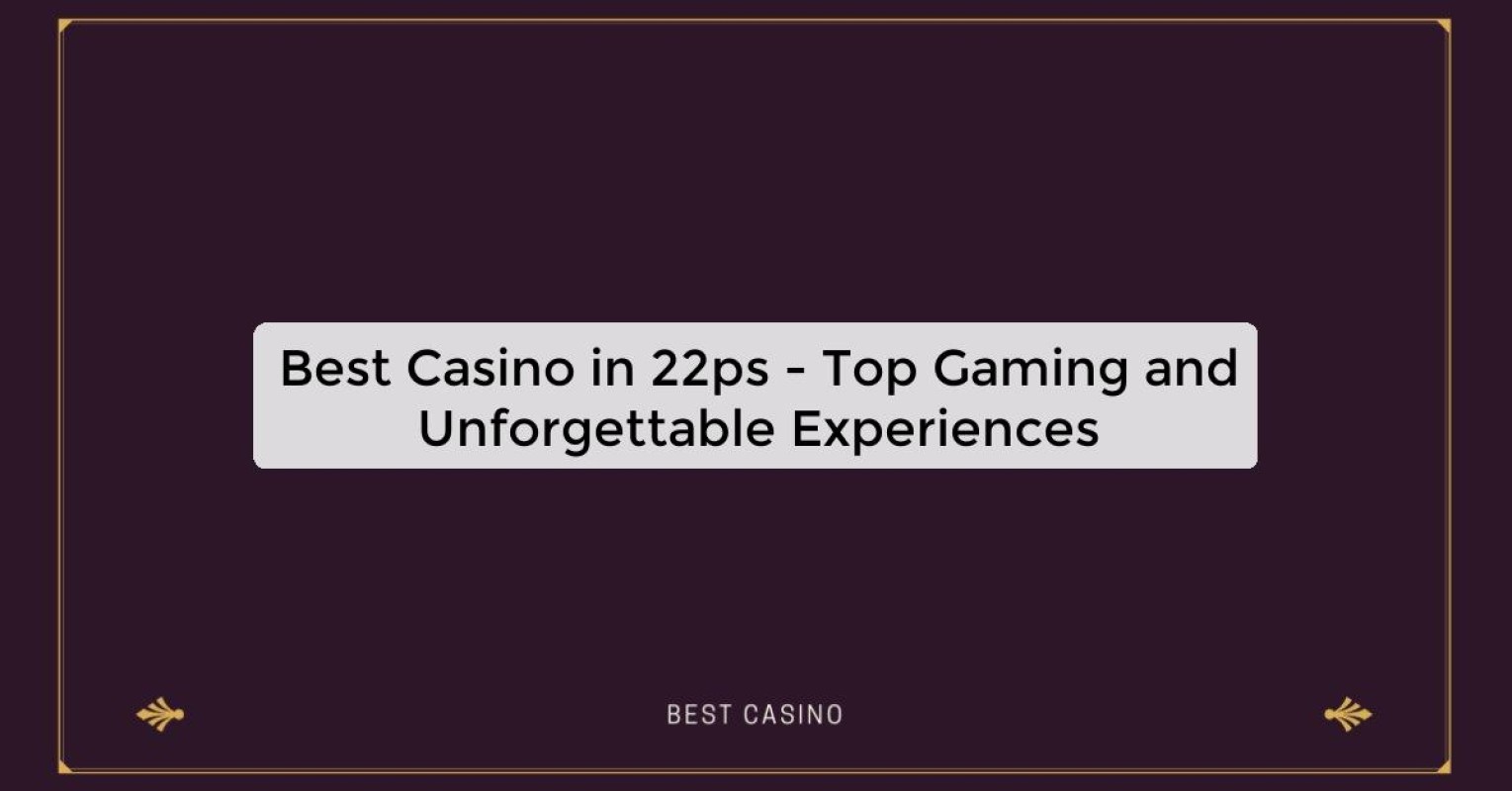 Best Casino in 22ps - Top Gaming Destination in the City