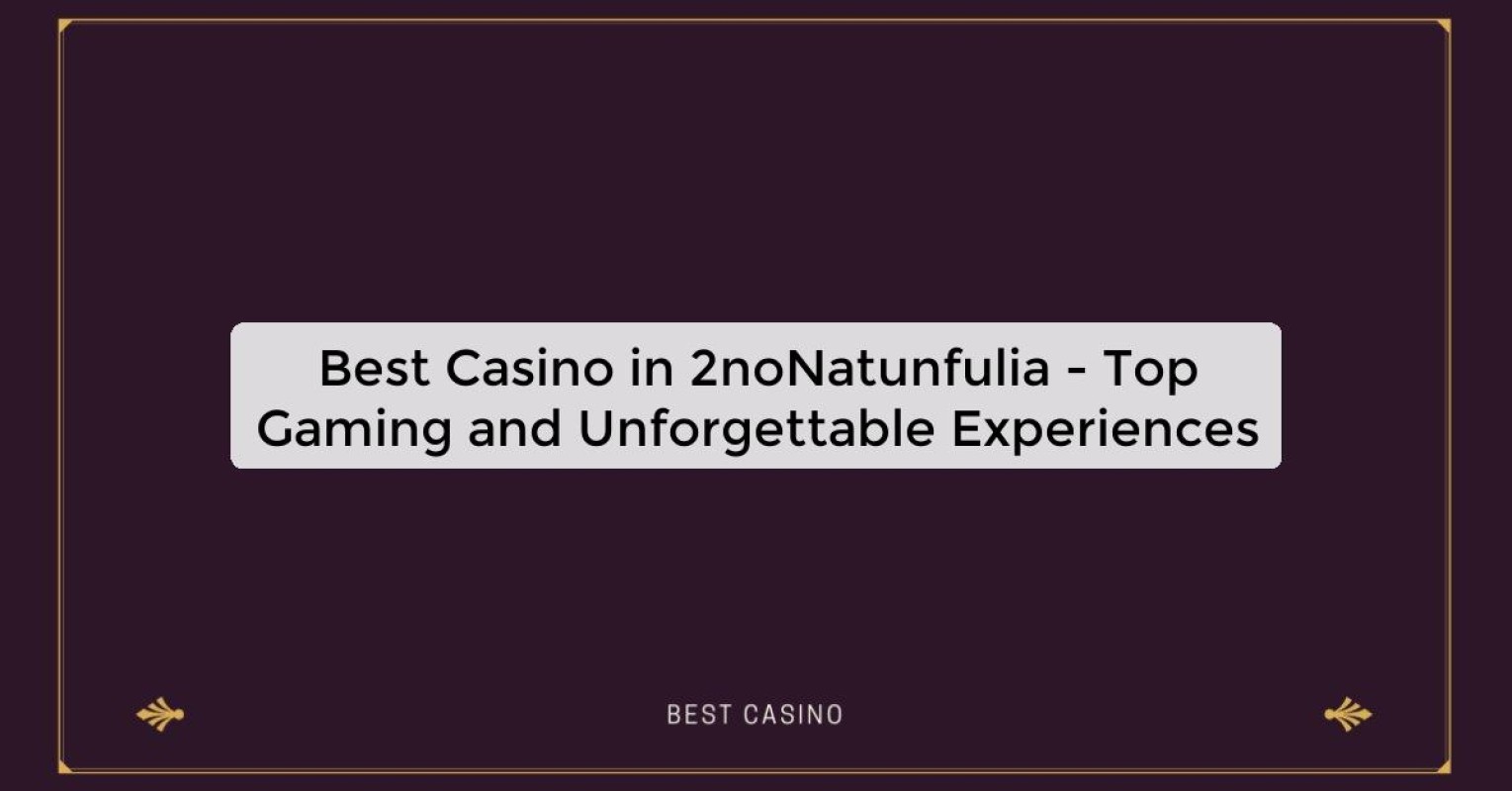 Best Casino in 2noNatunfulia - Top Gaming Destination in the City