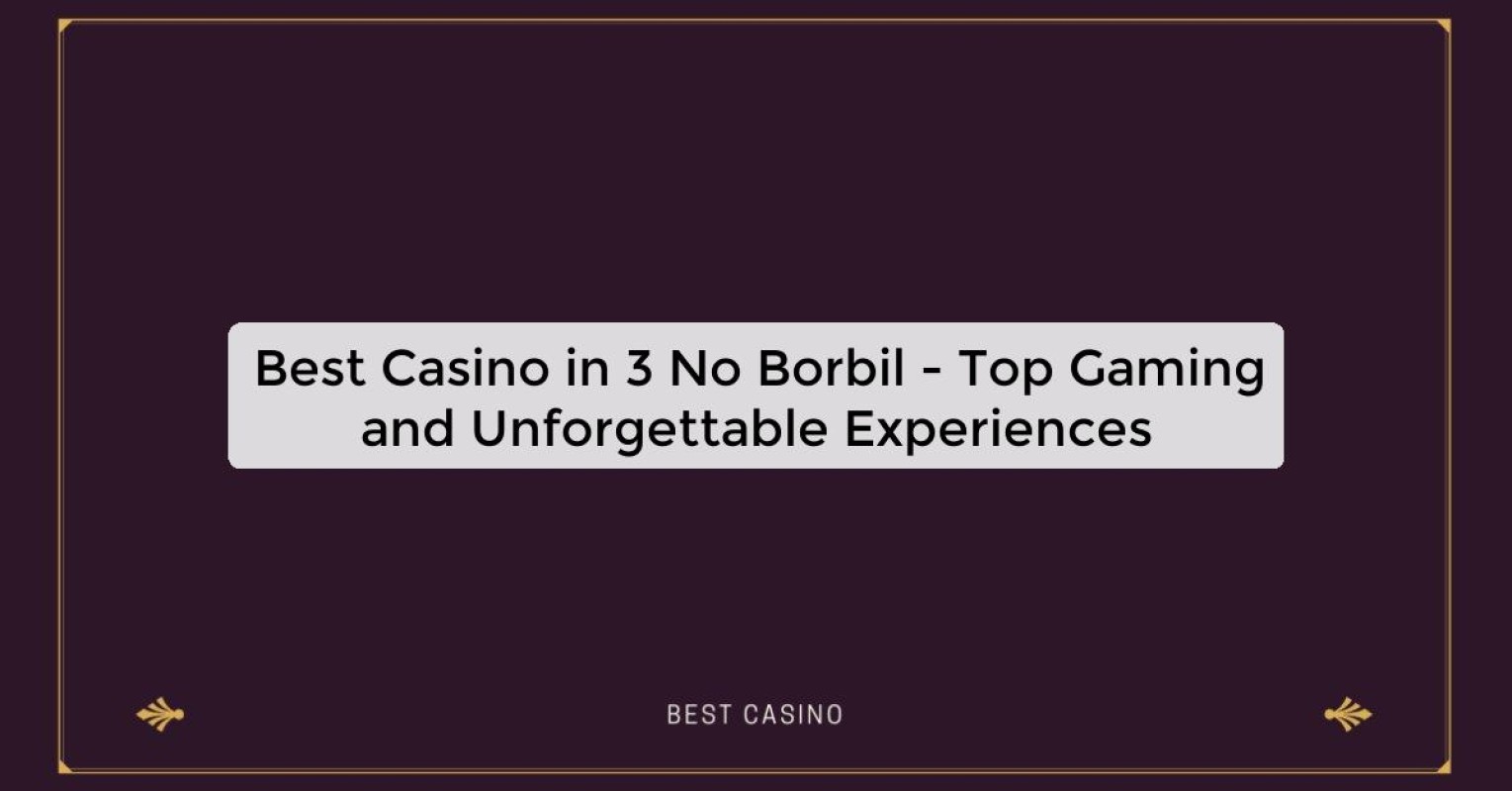 Best Casino in 3 No Borbil - Top Gaming Destination in the City