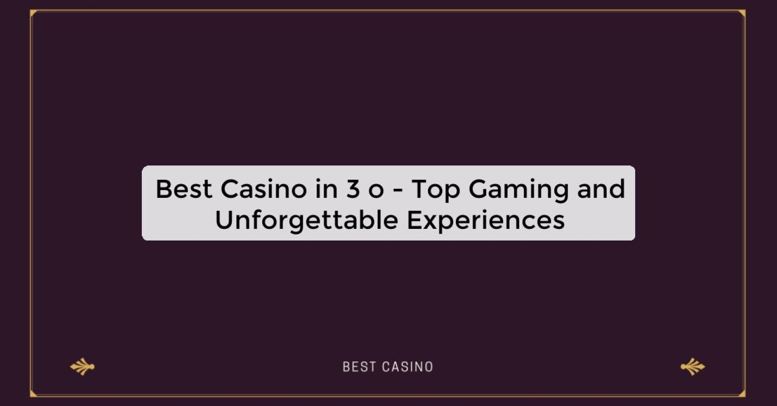 Best Casino in 3 o - Top Gaming Destination in the City