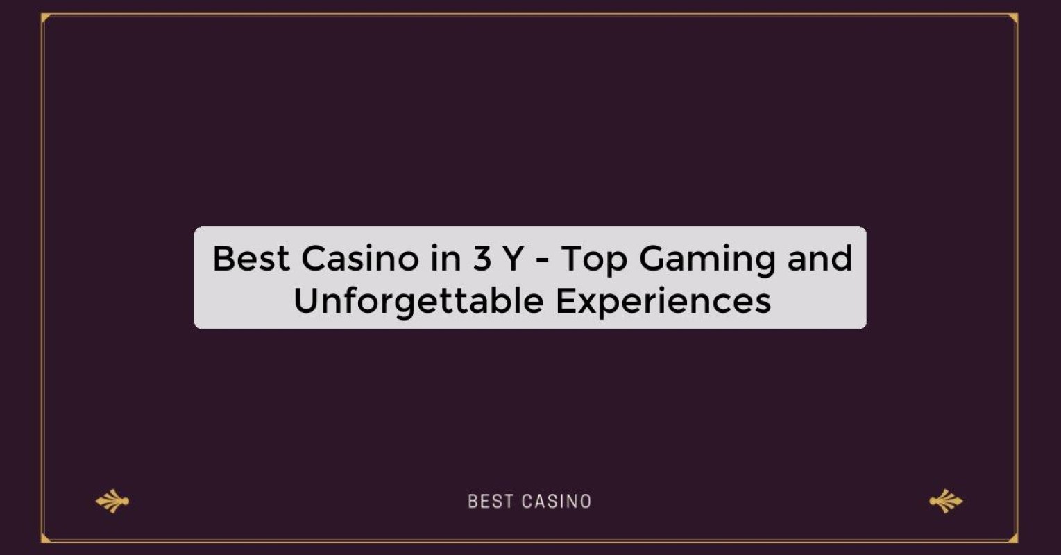 Best Casino in 3 Y - Top Gaming and Unforgettable Experiences