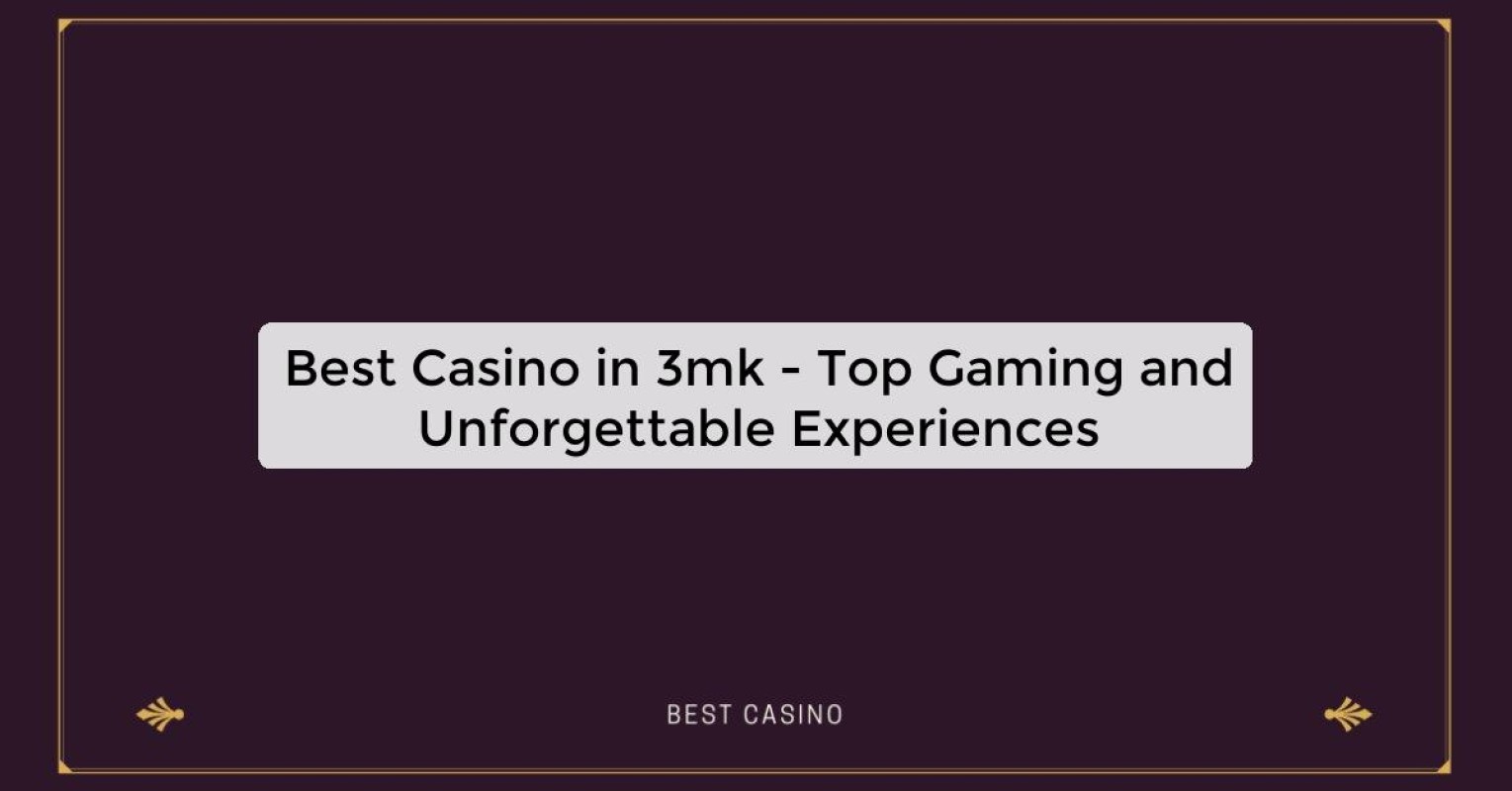 Best Casino in 3mk - Top Gaming and Unforgettable Experiences