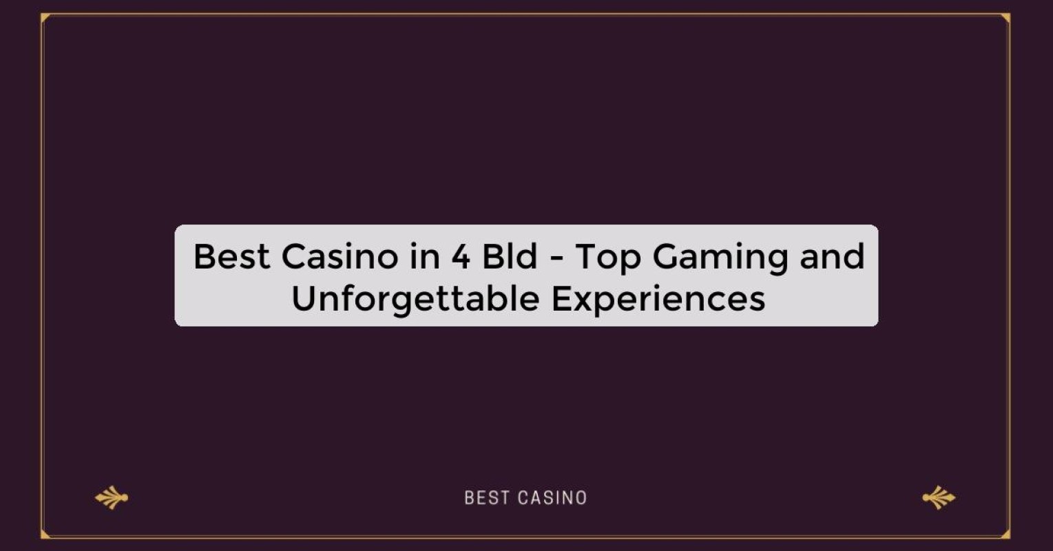 Best Casino in 4 Bld - Top Gaming Destination in the City