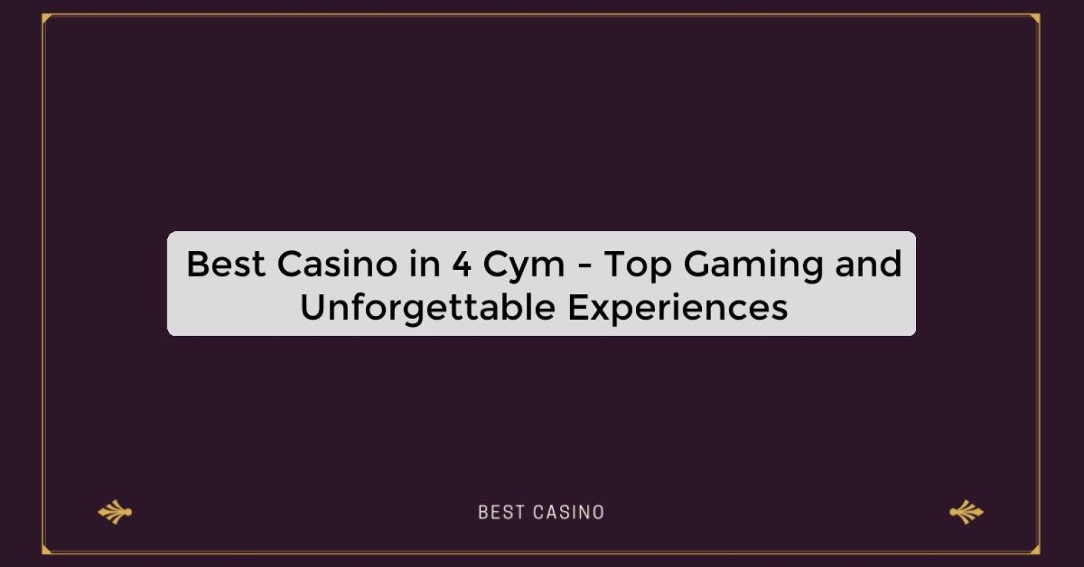 Best Casino in 4 Cym - Top Gaming Destination in the City