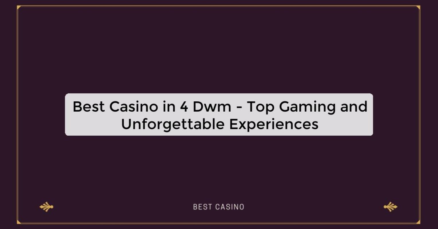 Best Casino in 4 Dwm - Top Gaming Destination in the City