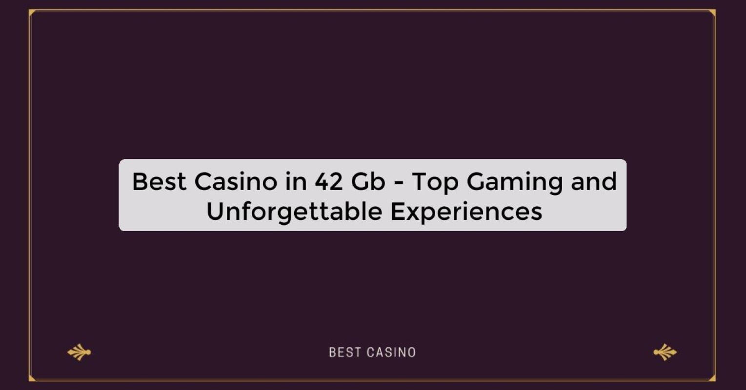 Best Casino in 42 Gb - Top Gaming Destination in the City