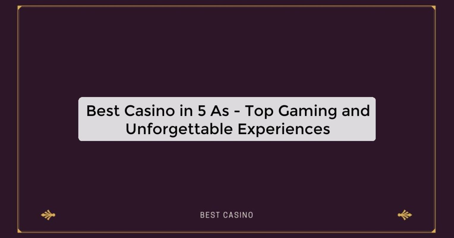 Best Casino in 5 As - Top Gaming and Unforgettable Experiences