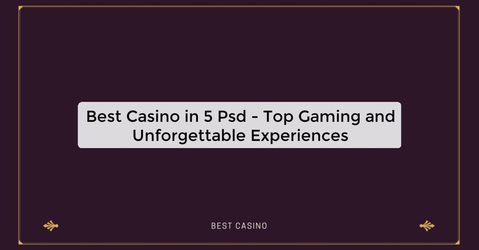 Best Casino in 5 Psd - Top Gaming Destination in the City