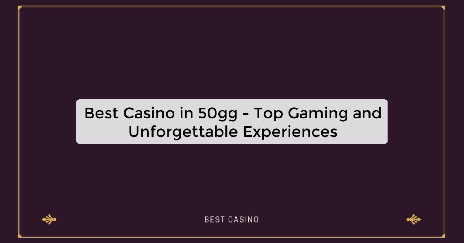 Best Casino in 50gg - Top Gaming Destination in the City