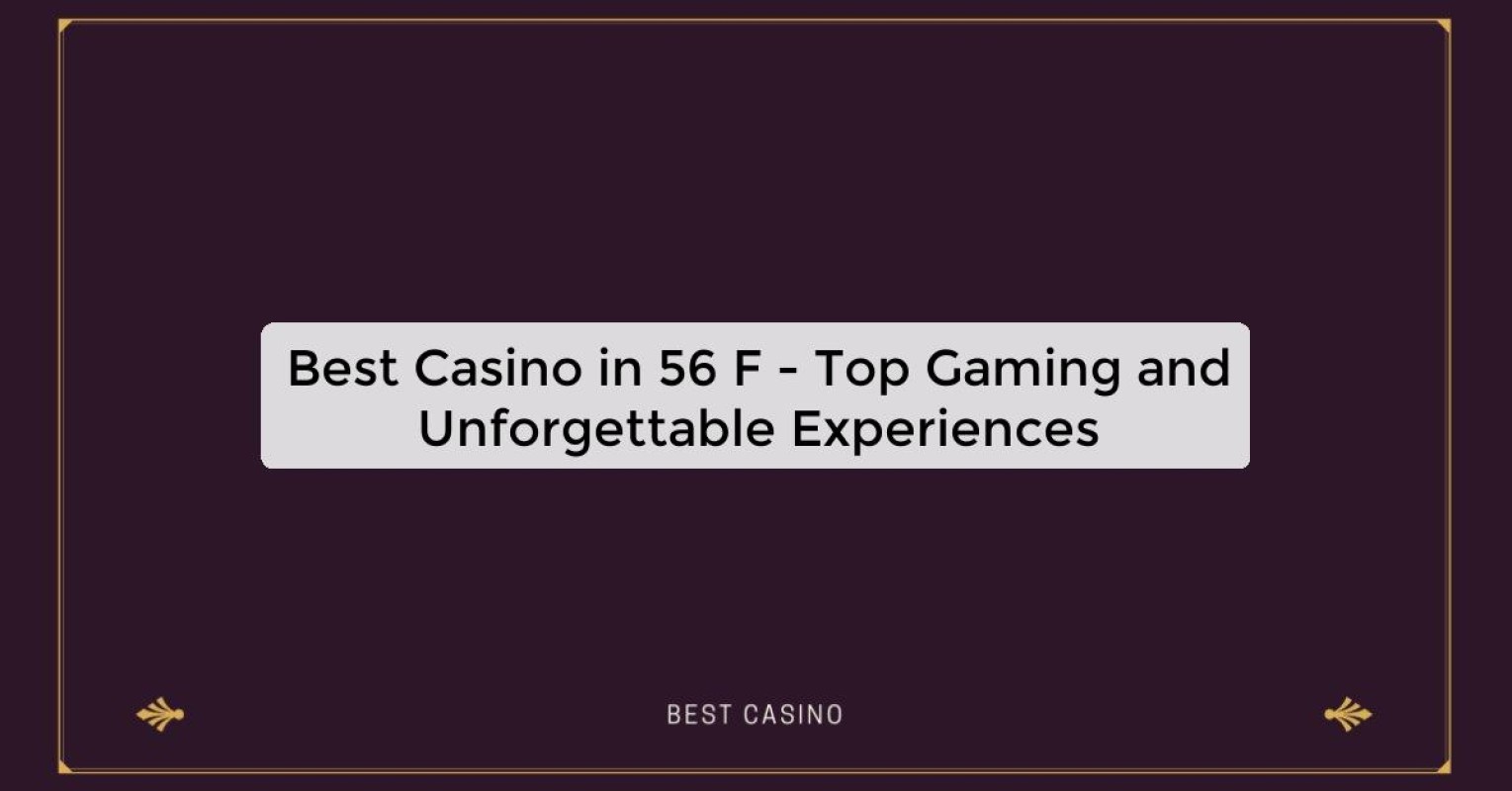 Best Casino in 56 F - Top Gaming Destination in the City