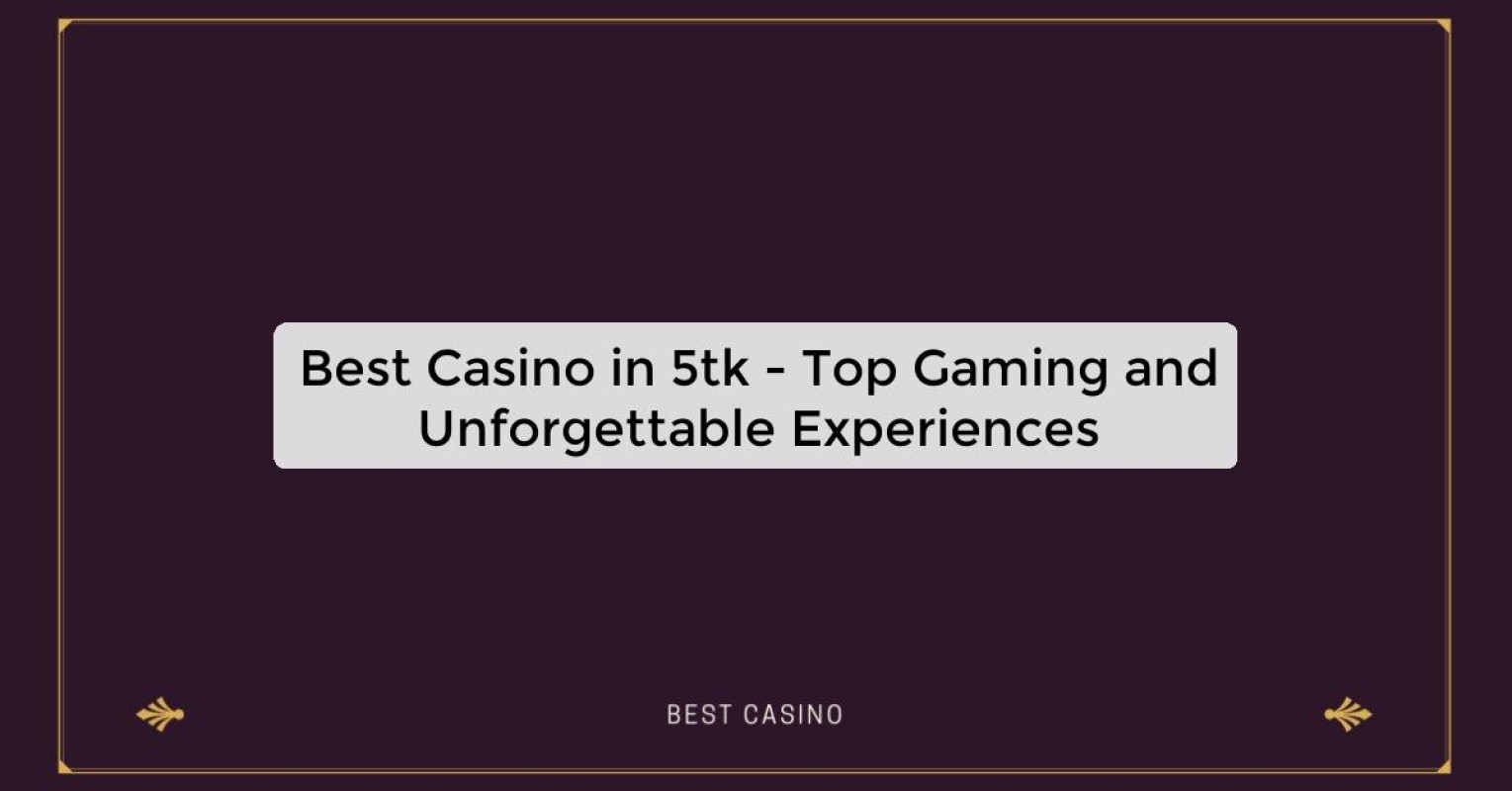 Best Casino in 5tk - Top Gaming Destination in the City