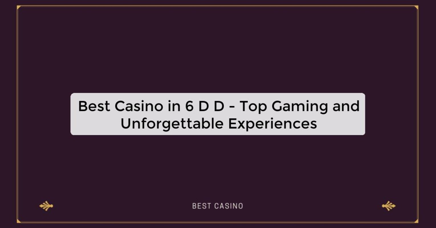 Best Casino in 6 D D - Top Gaming Destination in the City