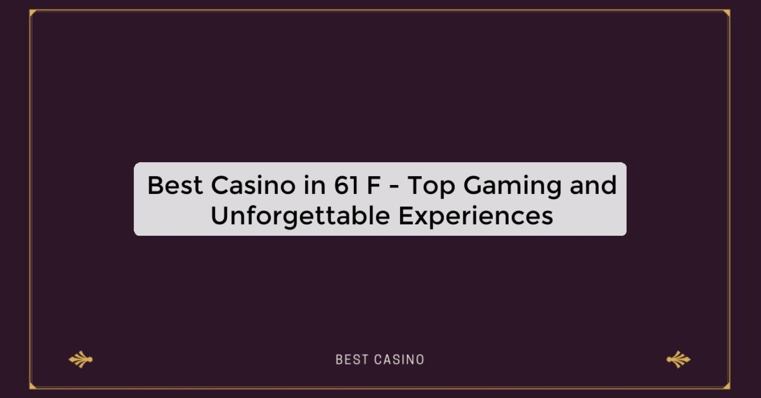 Best Casino in 61 F - Top Gaming Destination in the City