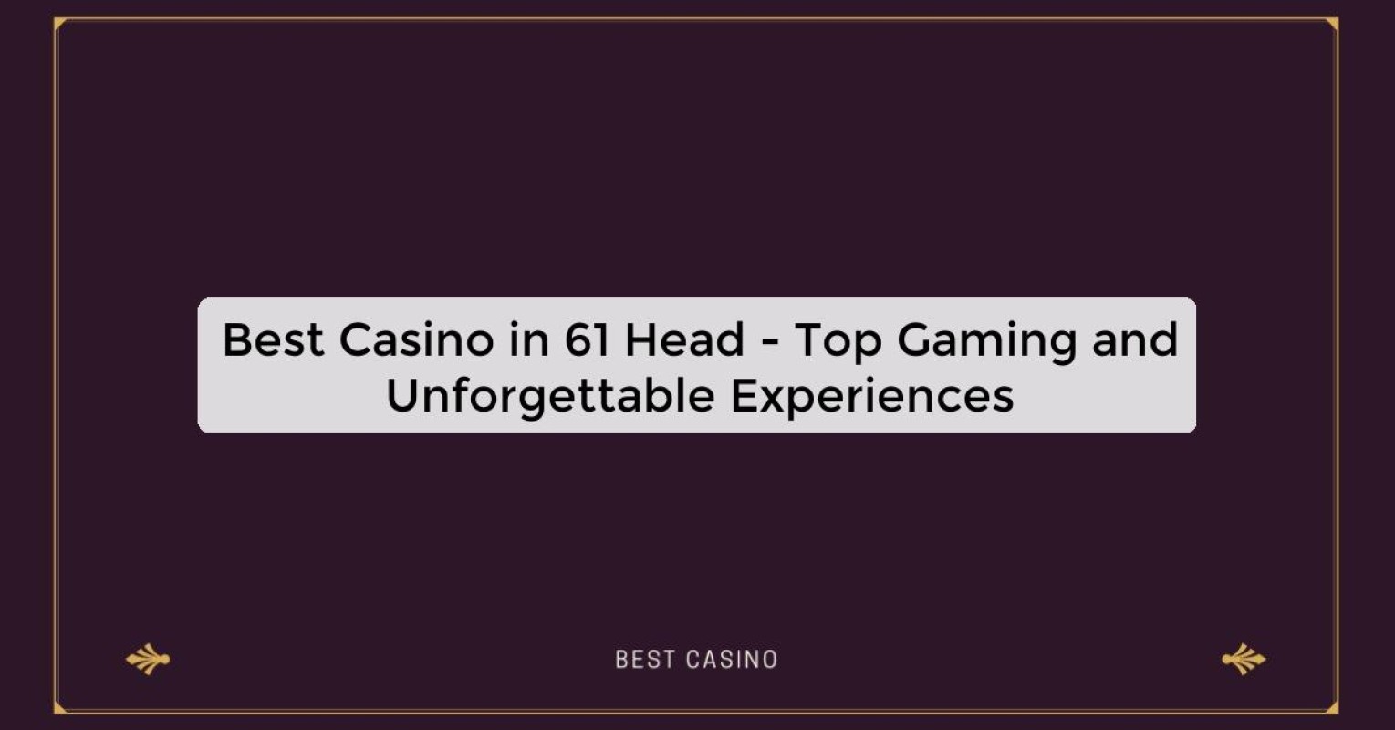 Best Casino in 61 Head - Top Gaming Destination in the City