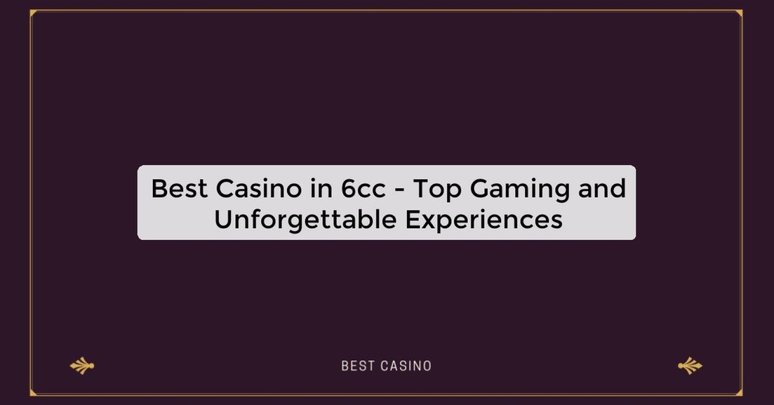 Best Casino in 6cc - Top Gaming Destination in the City