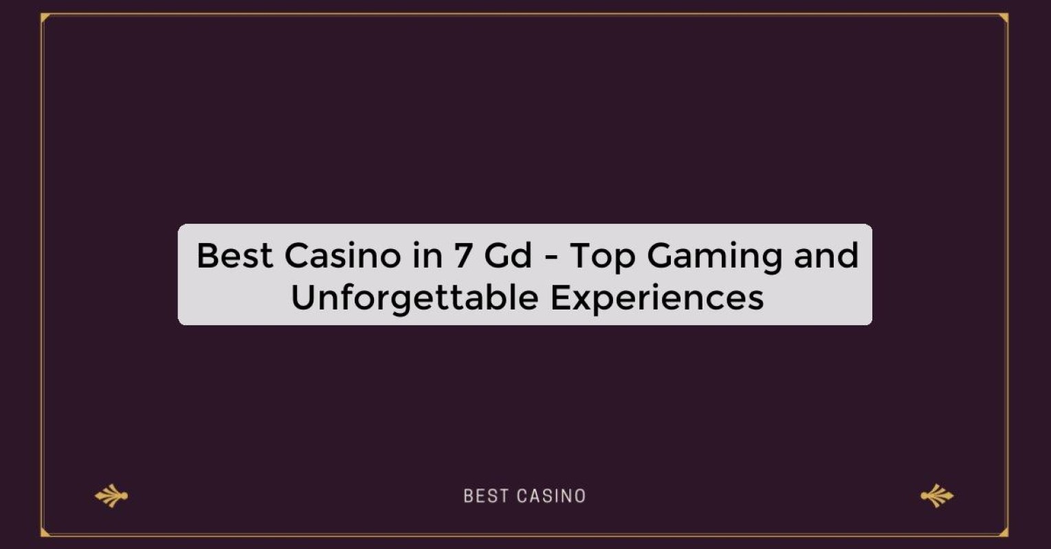 Best Casino in 7 Gd - Top Gaming and Unforgettable Experiences