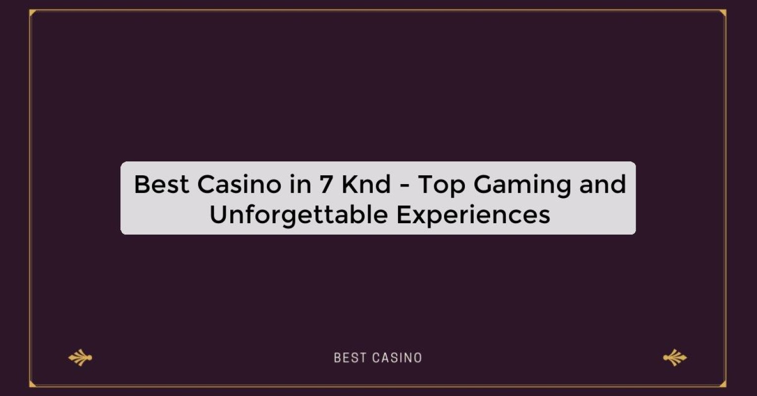 Best Casino in 7 Knd - Top Gaming Destination in the City