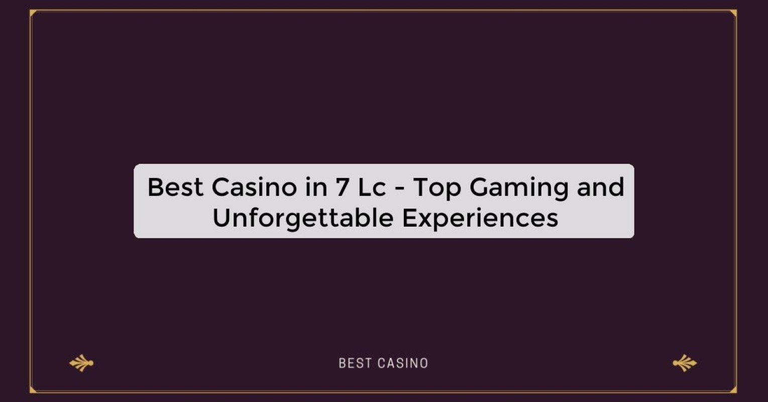 Best Casino in 7 Lc - Top Gaming Destination in the City