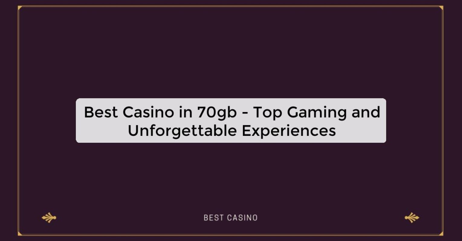 Best Casino in 70gb - Top Gaming and Unforgettable Experiences