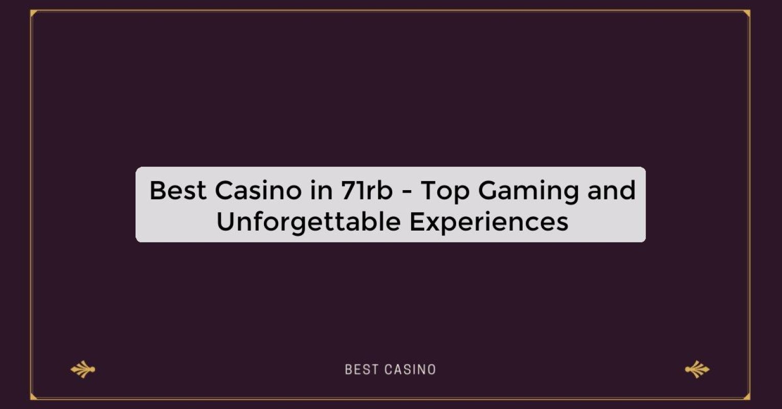 Best Casino in 71rb - Top Gaming and Unforgettable Experiences