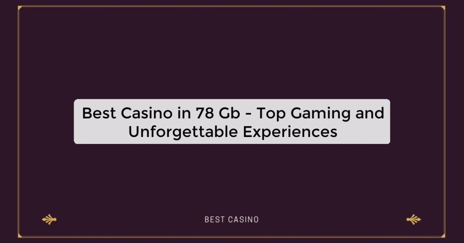 Best Casino in 78 Gb - Top Gaming Destination in the City