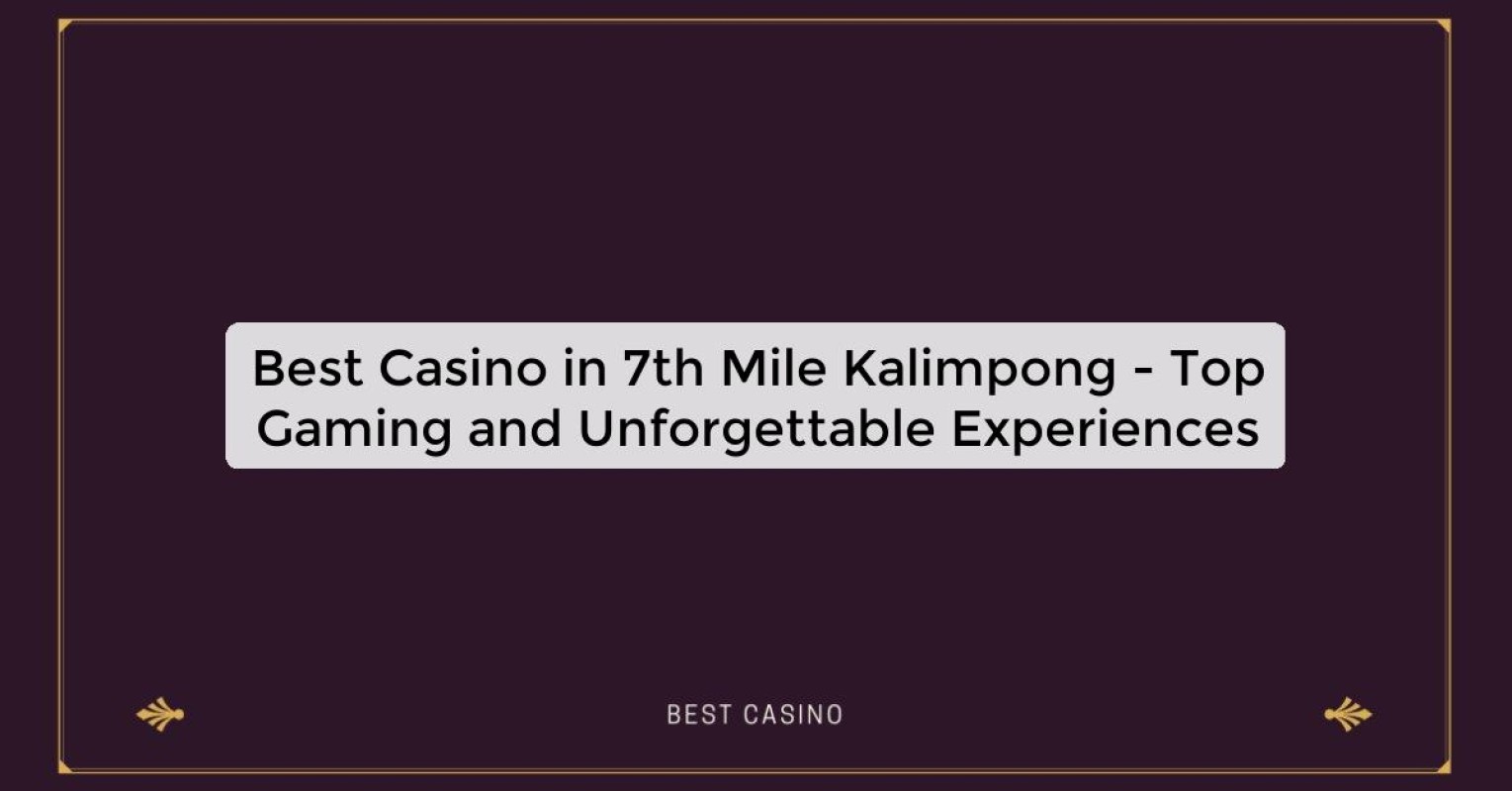 Best Casino in 7th Mile Kalimpong - Top Gaming Destination in the City