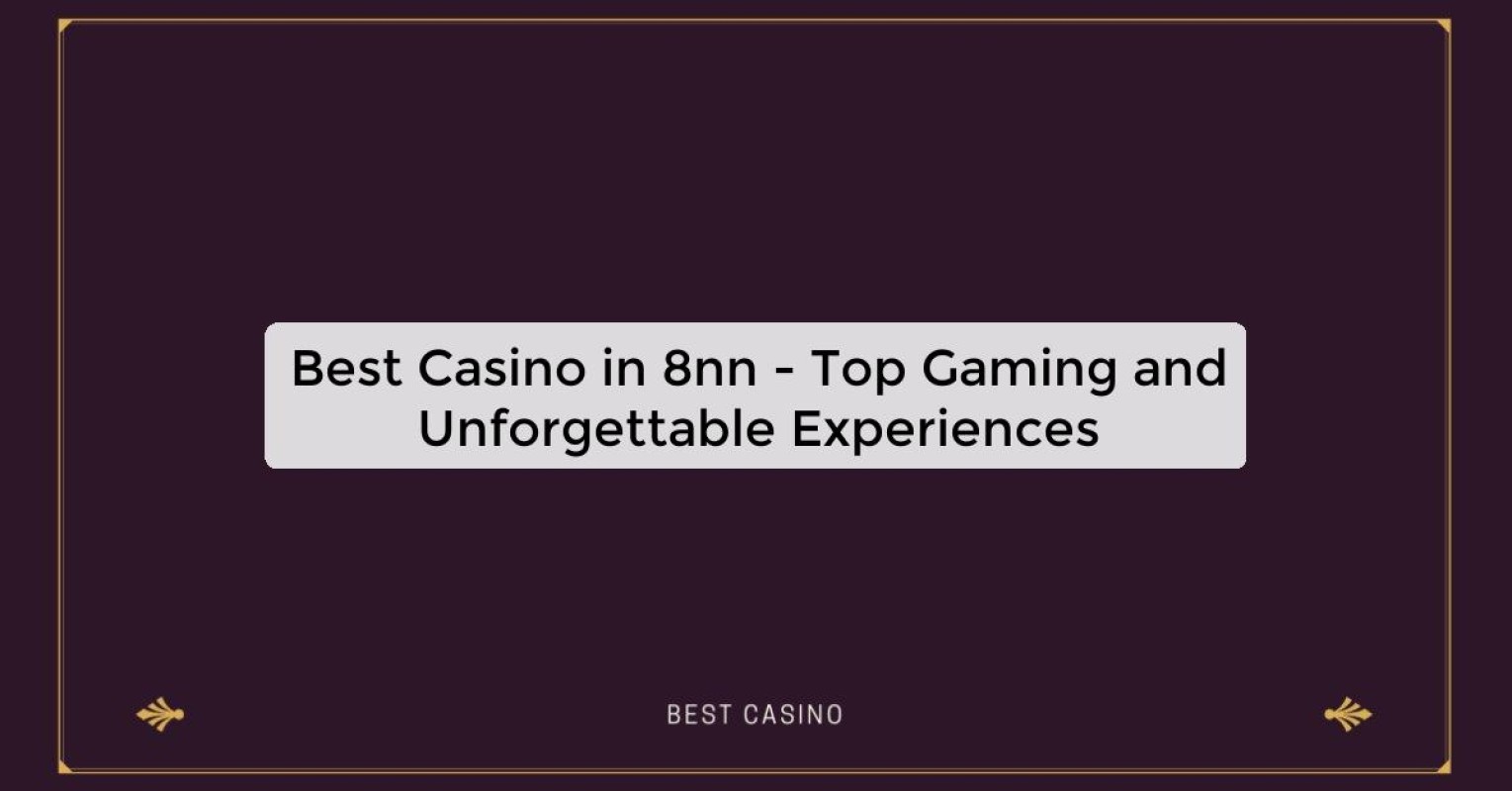 Best Casino in 8nn - Top Gaming Destination in the City