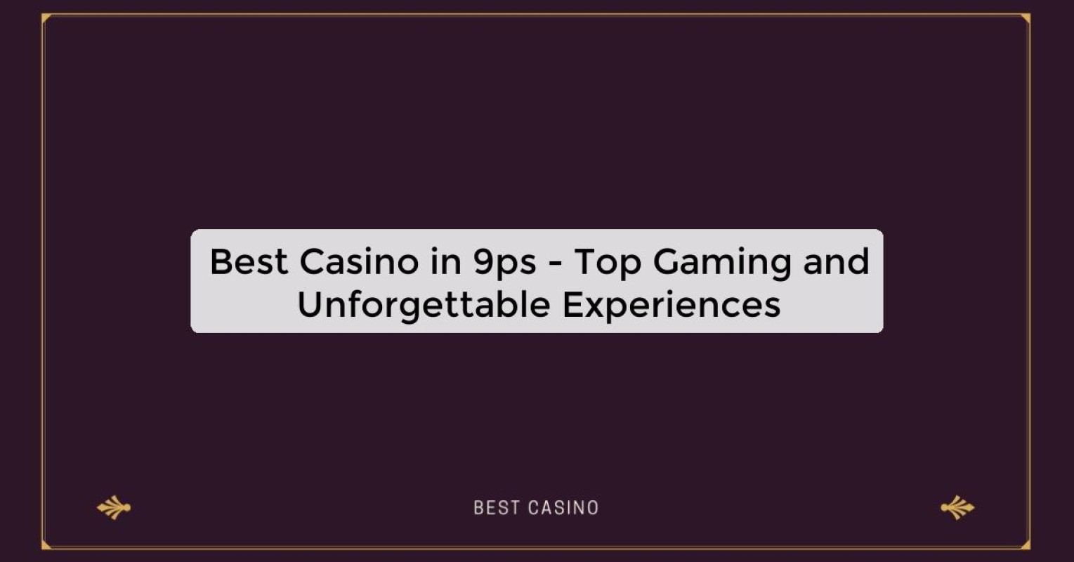 Best Casino in 9ps - Top Gaming Destination in the City