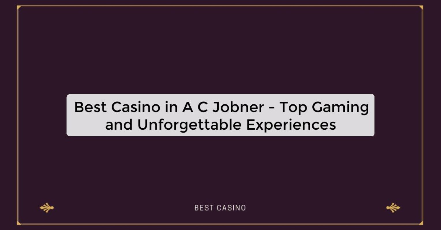 Best Casino in A C Jobner - Top Gaming and Unforgettable Experiences