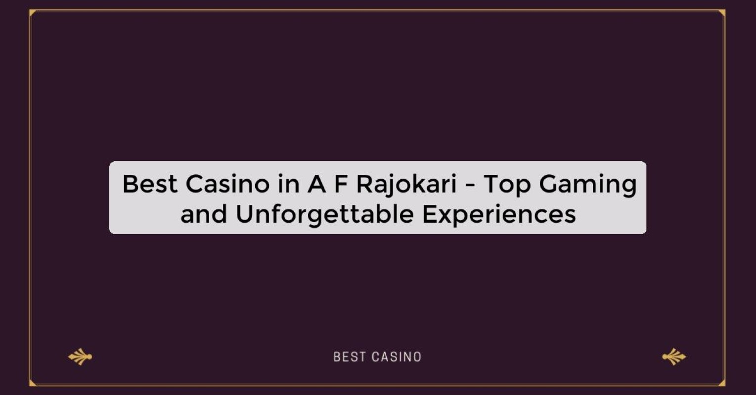 Best Casino in A F Rajokari - Top Gaming and Unforgettable Experiences