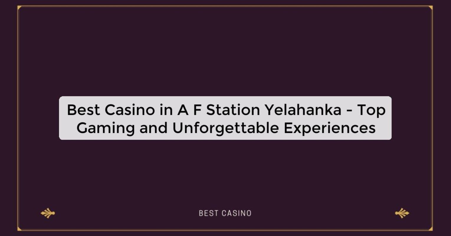 Best Casino in A F Station Yelahanka - Top Gaming Destination in the City