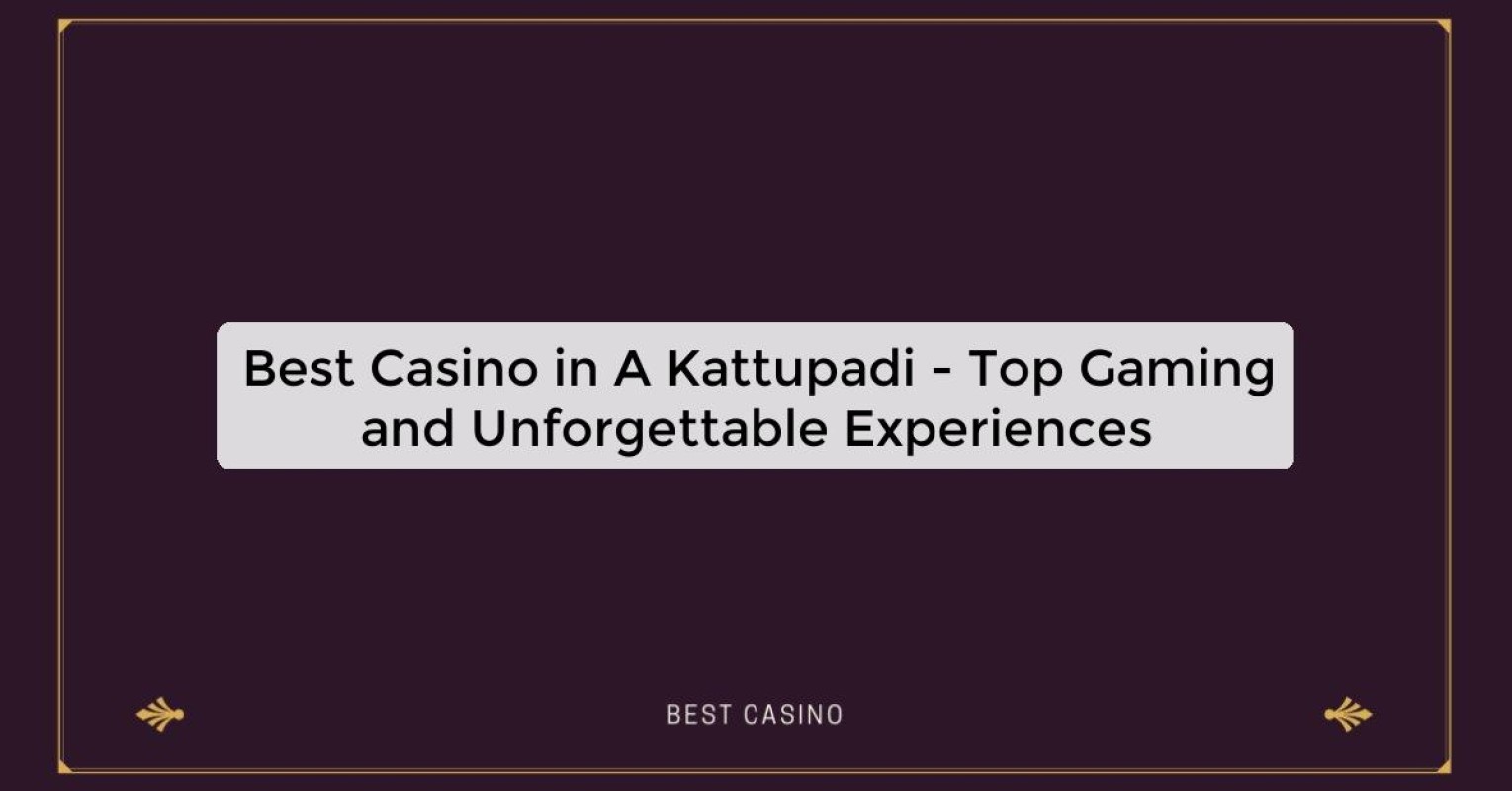 Best Casino in A Kattupadi - Top Gaming Destination in the City