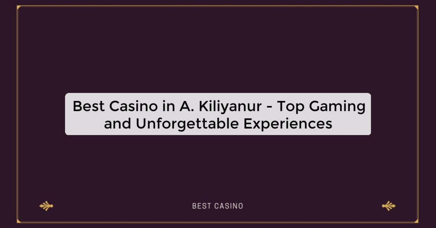 Best Casino in A. Kiliyanur - Top Gaming Destination in the City