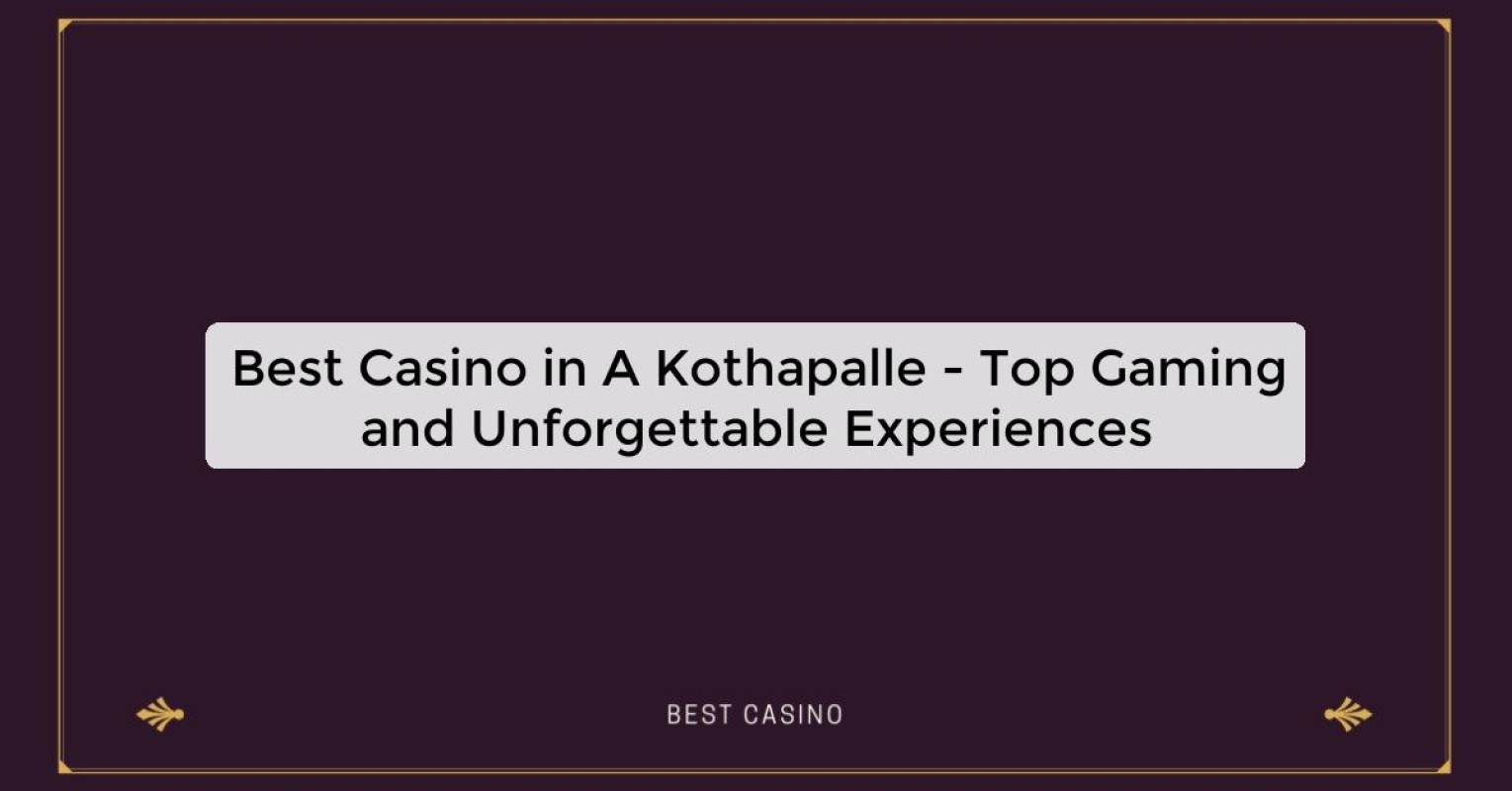 Best Casino in A Kothapalle - Top Gaming and Unforgettable Experiences